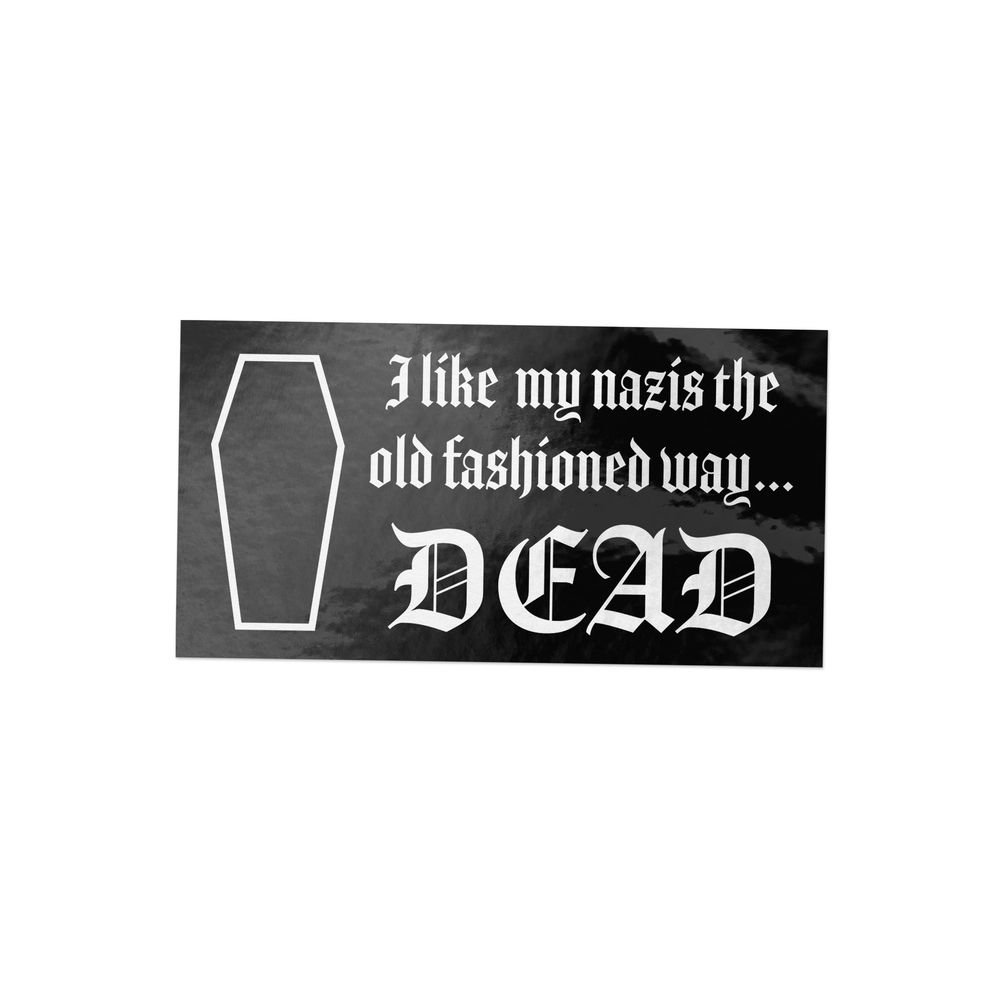 I Like My Nazis the Old Fashioned Way... DEAD Sticker – 4" x 2" Anti-Fascist Coffin Decal